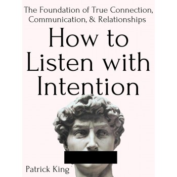 How to listen with intention By Patrick King How to listen with intention By Patrick King